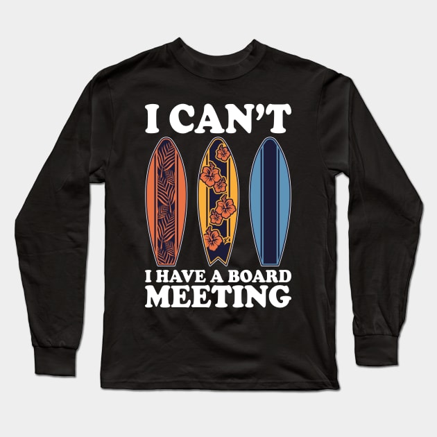 I Can't I Have A Board Meeting Surfing Long Sleeve T-Shirt by DragonTees